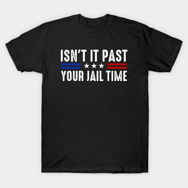 Isn't It Past Your Jail Time Sarcastic Quote T-Shirt by GreenCraft